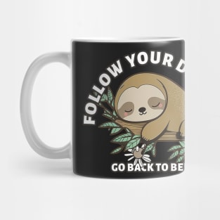 Follow Your Dreams Go Back To Bed, cute sloth Sticker Mug